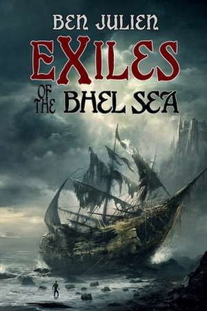 Exiles of the Bhel Sea de Ben Julien