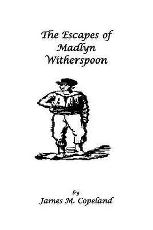 The Escapes of Madlyn Witherspoon de MR James M. Copeland