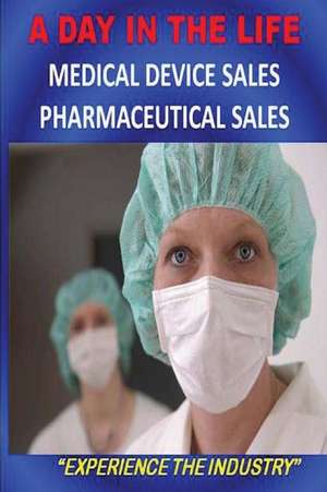 A Day in the Life - Medical Device Sales and Pharmaceutical Sales de MR Bill Mitchell