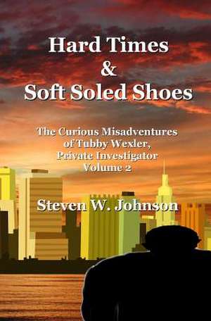 Hard Times and Soft Soled Shoes de Steven W. Johnson