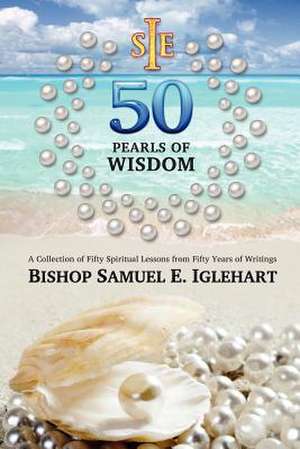 Fifty Pearls of Wisdom de Bish Samuel E. Iglehart