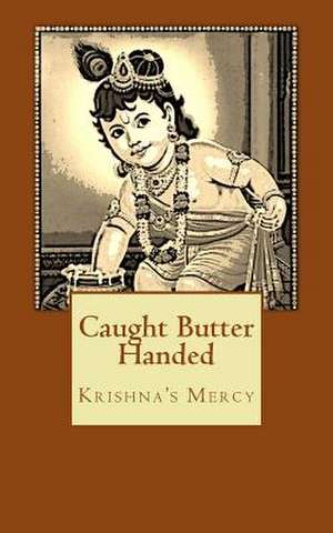 Caught Butter Handed de Krishna's Mercy