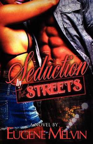 Seduction by the Streets de Eugene Melvin