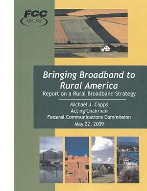 Bringing Broadband to Rural America Report on a Rural Broadband Strategy de Federal Communications Commission