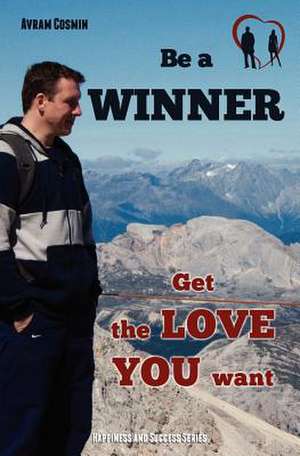 Be a Winner - Get the Love You Want de Cosmin Avram