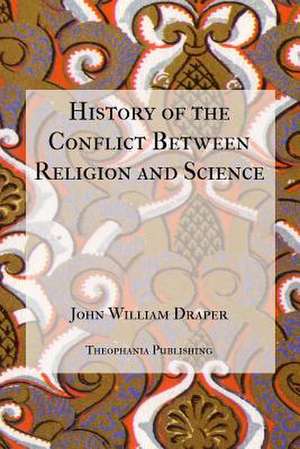 History of the Conflict Between Religion and Science de John William Draper