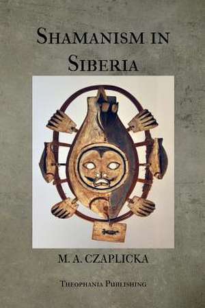 Shamanism in Siberia de M. A. Czaplicka