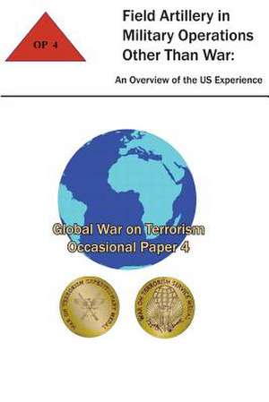 Field Artillery in Military Operations Other Than War de Combat Studies Institute