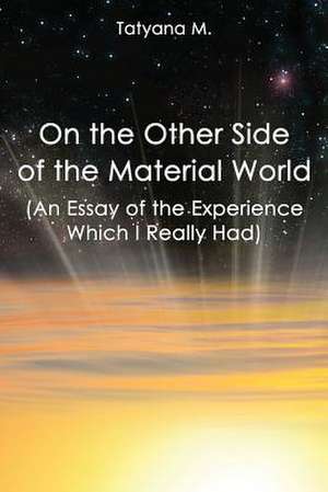 On the Other Side of the Material World de Tatyana M