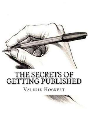 The Secrets of Getting Published de Valerie Hockert