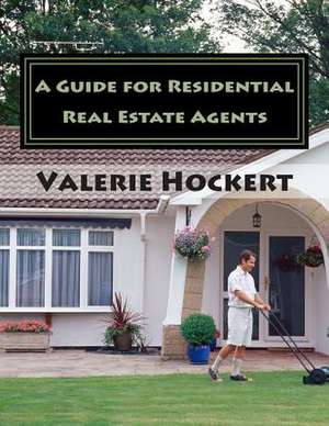 A Guide for Residential Real Estate Agents de Valerie Hockert