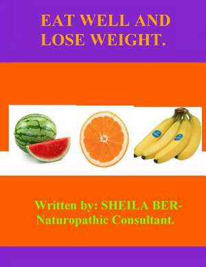 Eat Well and Lose Weight. de Sheila Ber