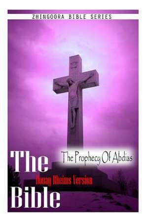 The Bible, Douay Rheims Version- The Prophecy of Abdias de Douay Rheims