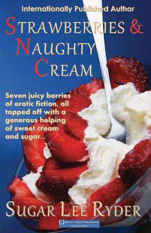 Strawberries and Naughty Cream de Sugar Lee Ryder