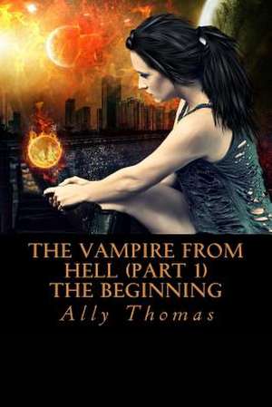 The Vampire from Hell (Part 1) - The Beginning de Ally Thomas