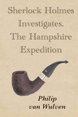 Sherlock Holmes Investigates. the Hampshire Expedition de Philip Van Wulven