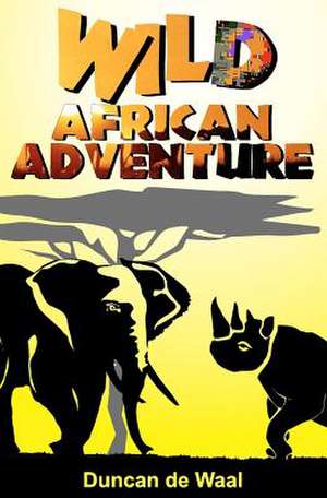 Wild African Adventure de MR Duncan De Waal