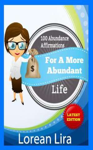 100 Abundance Affirmations for an Abundant Life de Lorean Lira