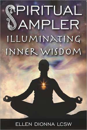 Spiritual Sampler: Illuminating Inner Wisdom de Ellen Dionna Lcsw