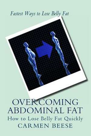 Overcoming Abdominal Fat de Carmen Beese