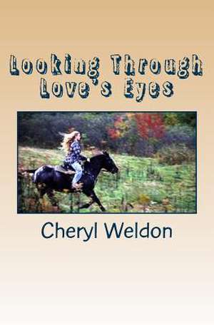 Looking Through Love's Eyes de Cheryl Weldon