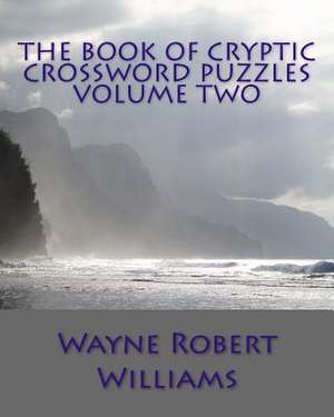 The Book of Cryptic Crossword Puzzles Volume Two de Williams, Wayne Robert