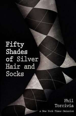 Fifty Shades of Silver Hair and Socks de Phil Torcivia