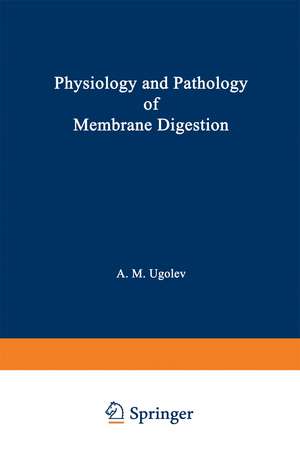 Physiology and Pathology of Membrane Digestion de A. M. Ugolev