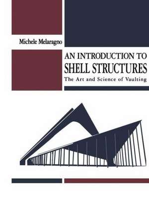 An Introduction to Shell Structures: The Art and Science of Vaulting de Michele Melaragno