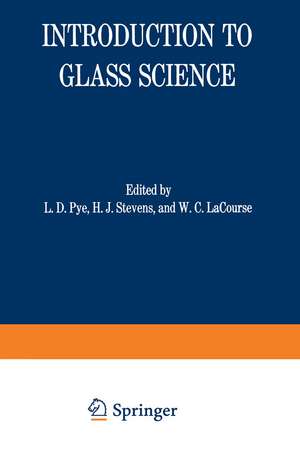 Introduction to Glass Science: Proceedings of a Tutorial Symposium held at the State University of New York, College of Ceramics at Alfred University, Alfred, New York, June 8–19, 1970 de L. Pye