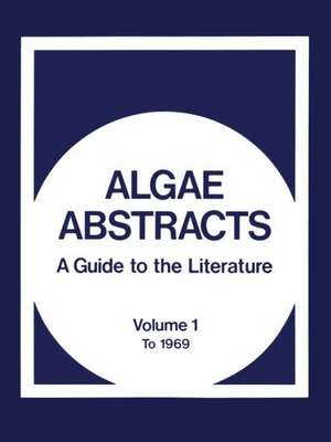 Algae Abstracts: A Guide to the Literature. Volume 1: To 1969 de Office of Water Resources Research Staff