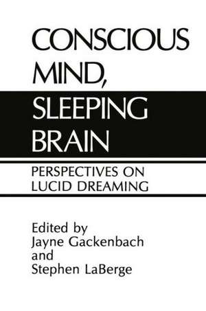 Conscious Mind, Sleeping Brain: Perspectives on Lucid Dreaming de J. Gackenbach