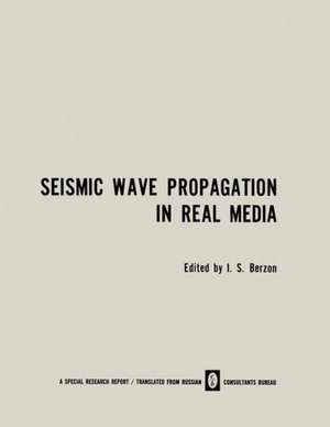 Seismic Wave Propagation in Real Media: Modeli Real’nykh Sred I Seismicheskie Volnovye Polya / Модели Реальных Сред И Сейсмические Волновые Поля de S. Berzon