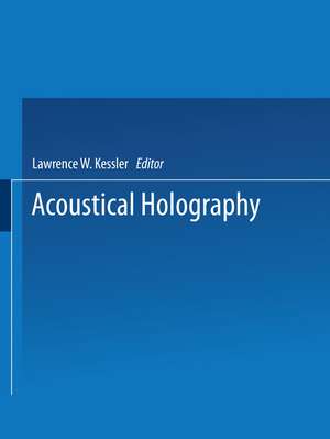 Acoustical Holography: Volume 7: Recent Advances in Ultrasonic Visualization de L. Kessler