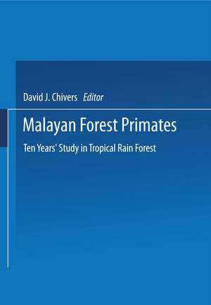 Malayan Forest Primates: Ten Years’ Study in Tropical Rain Forest de Dr David J. Chivers