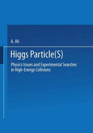 Higgs Particle(s): Physics Issues and Experimental Searches in High-Energy Collisions de A. Ali