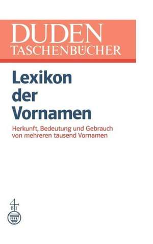 Lexikon der Vornamen: Herkunft, Bedeutung und Gebrauch von mehreren tausend Vornamen de Günther Drosdowski