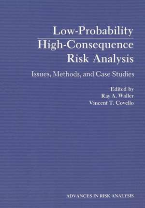 Low-Probability High-Consequence Risk Analysis: Issues, Methods, and Case Studies de Ray Waller