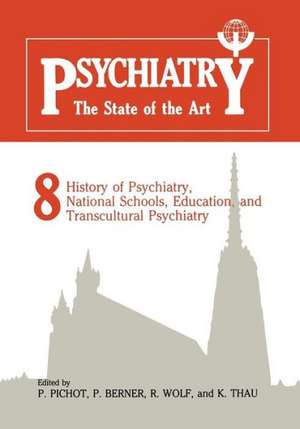 Psychiatry The State of the Art: Volume 8 History of Psychiatry, National Schools, Education, and Transcultural Psychiatry de P. Pichot