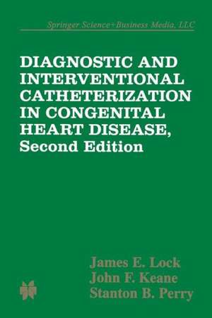 Diagnostic and Interventional Catheterization in Congenital Heart Disease de James E. Lock