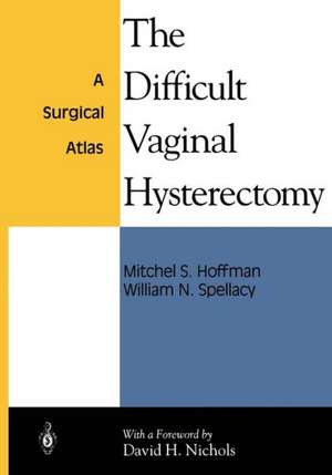 The Difficult Vaginal Hysterectomy: A Surgical Atlas de Mitchel S. Hoffman