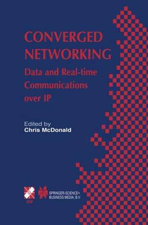 Converged Networking: Data and Real-time Communications over IP de Chris McDonald