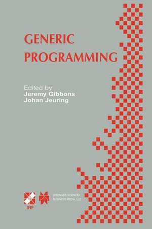 Generic Programming: IFIP TC2 / WG2.1 Working Conference Programming July 11–12, 2002, Dagstuhl, Germany de Jeremy Gibbons