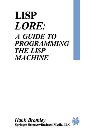 Lisp Lore: A Guide to Programming the Lisp Machine de H. Bromley