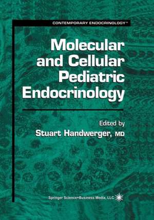 Molecular and Cellular Pediatric Endocrinology de Stuart Handwerger