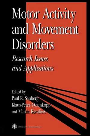 Motor Activity and Movement Disorders: Research Issues and Applications de Paul Sanberg