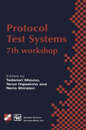 Protocol Test Systems: 7th workshop 7th IFIP WG 6.1 international workshop on protocol text systems de Tadanori Mizuno