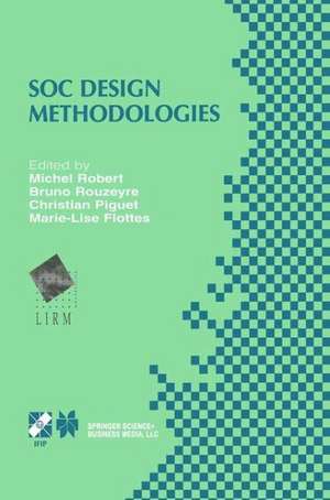 SOC Design Methodologies: IFIP TC10 / WG10.5 Eleventh International Conference on Very Large Scale Integration of Systems-on-Chip (VLSI-SOC’01) December 3–5, 2001, Montpellier, France de Michel Robert