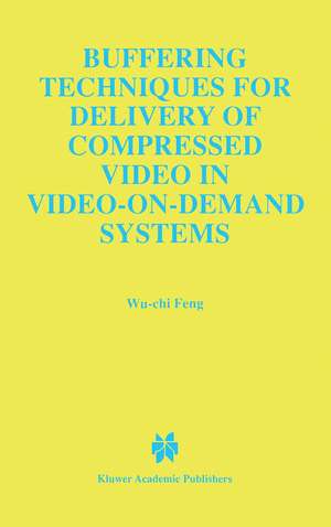 Buffering Techniques for Delivery of Compressed Video in Video-on-Demand Systems de Wu-Chi Feng