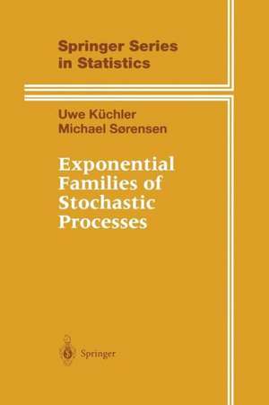 Exponential Families of Stochastic Processes de Uwe Küchler